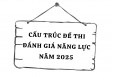 CẤU TRÚC ĐỀ THI ĐÁNH GIÁ NĂNG LỰC TIẾNG ANH NỘI BỘ NĂM 2025